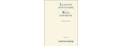 La nuit est aussi un soleil/ roues d'infortune