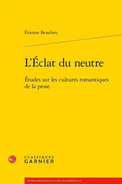 L'éclat du neutre - études sur les cultures romantiques de la prose
