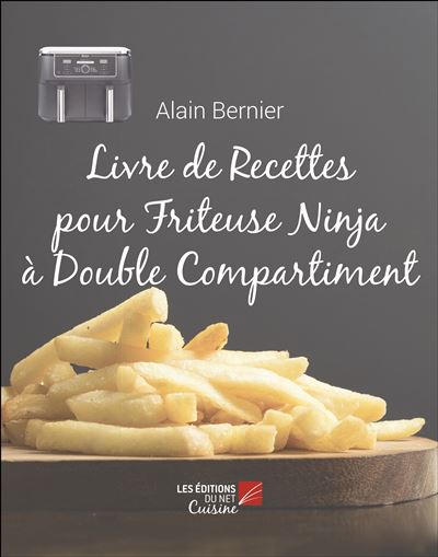 Livre de recettes pour friteuse à air chaud à 2 paniers Ninja Foodi: 120  délicieuses recettes à deux paniers pour des repas sains et complets  (French