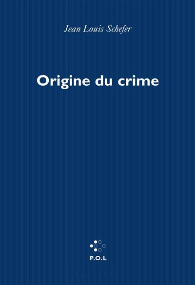Origine du crime - Jean-Louis Schefer - broché