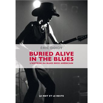 Eric Doidy : Buried alive in the blues - histoire du blues rock americain