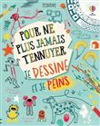 Je dessine et je peins - Pour ne plus jamais t'ennuyer
