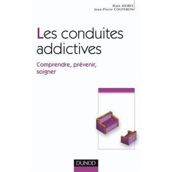 Les Conduites Addictives Comprendre Prevenir Soigner Comprendre Prevenir Soigner Broche Alain Morel Jean Pierre Couteron Achat Livre Fnac