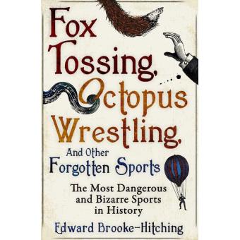 Fox Tossing, Octopus Wrestling and Other Forgotten Sports - 1