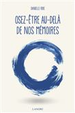 Osez-être, au-delà de nos mémoires
