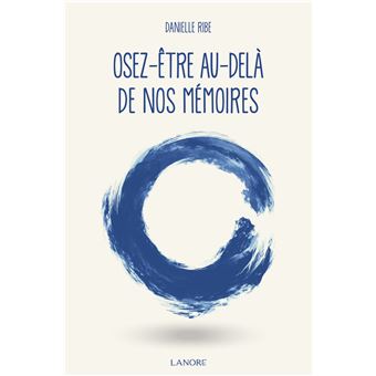 Osez-être, au-delà de nos mémoires