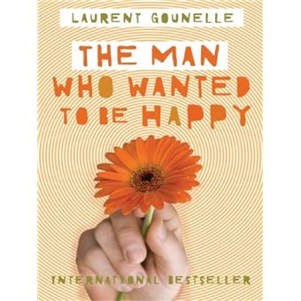 The Man Who Wanted To Be Happy Laurent Gounelle - 1