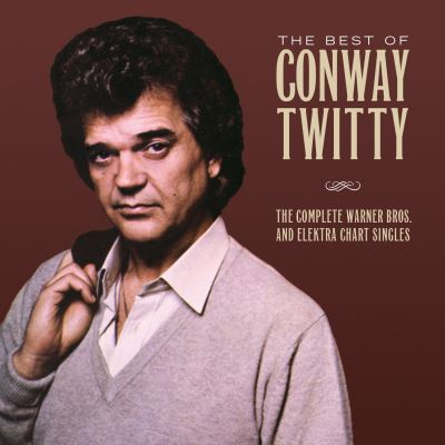 The best of Conway Twitty The complete Warner Bros and Elektra Chart singles