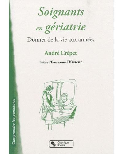 Soignants en gériatrie donner de la vie aux années - André Crépet - broché