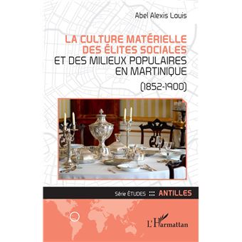 La culture matérielle des élites sociales et des milieux populaires en Martinique