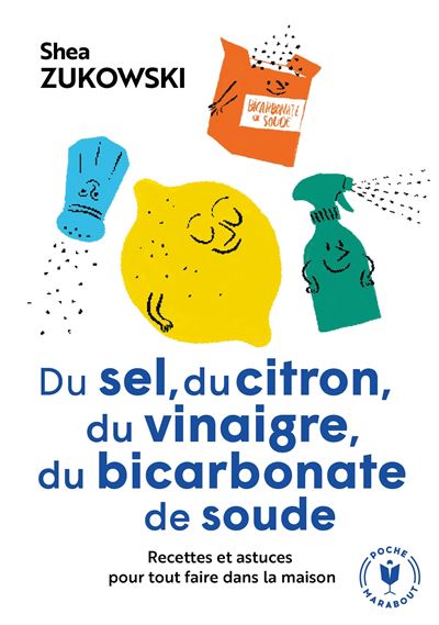 Du Sel Du Citron Du Vinaigre Du Bicarbonate De Soude Recettes Et Astuces Pour Tout Faire Dans La Maison Poche Shea Zukowski Achat Livre Fnac