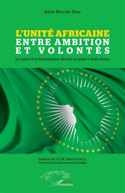 L'Unité Africaine entre ambition et volontés - Baye Moctar Diop - broché