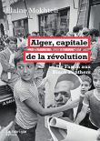 Alger, capitale de la révolution