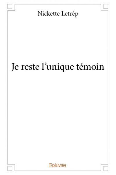 Je reste l'unique temoin
