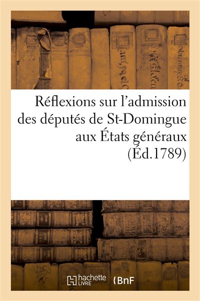 Réflexions d'un administrateur sur l'admission des députés de St-Domingue aux États généraux