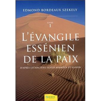 L Evangile Essenien De La Paix D Apres Les Anciens Textes Arameen Et Slavon Tome 1 Broche Edmond Bordeaux Szekely Achat Livre Fnac