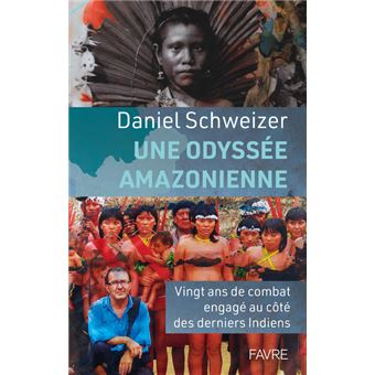 Une odyssée amazonienne - Vingt ans de combat engagé au côté des derniers Indiens