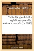Tabès d'origine hérédo-syphilitique probable, fracture spontanée