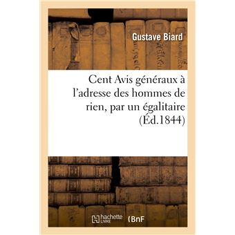 Cent Avis généraux à l'adresse des hommes de rien, par un égalitaire