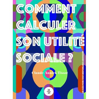 Comment calculer son utilite sociale - broché - Claude-Annick Tissot ...