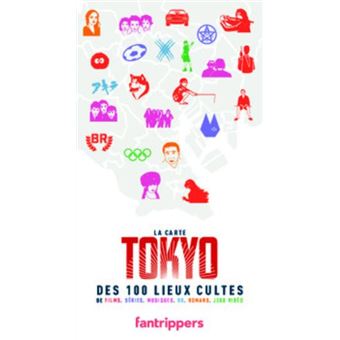La Carte Tokyo Des 100 Lieux Cultes de Films, Séries, Musiques, BD, Romans