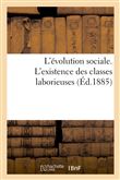 L'évolution sociale. L'existence des classes laborieuses assurée au moyen d'un système