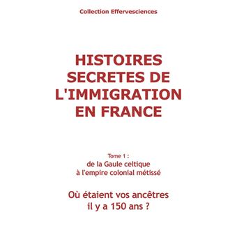 Histoires secrètes de l'immigration en France-tome 1 - 1
