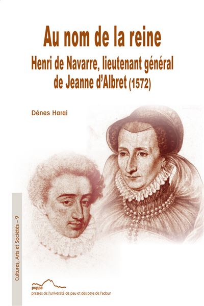 Au nom de la reine : Henri de Navarre, lieutenant général de Jeanne d'Albret (1572)