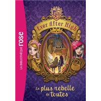 Ever After High 02 - La plus rebelle de toutes