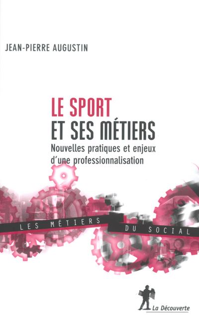 Le sport et ses métiers nouvelles pratiques et enjeux d'une professionnalisation - Jean-Pierre Augustin - broché