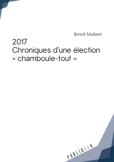 2017, Chroniques d'une élection chamboule-tout