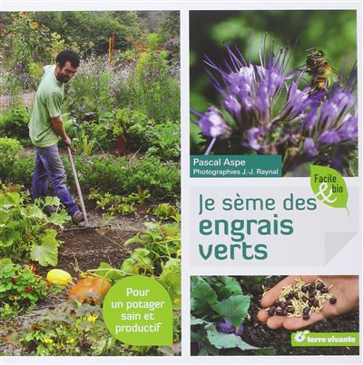 Je sème des engrais verts : pour un potager sain et productif