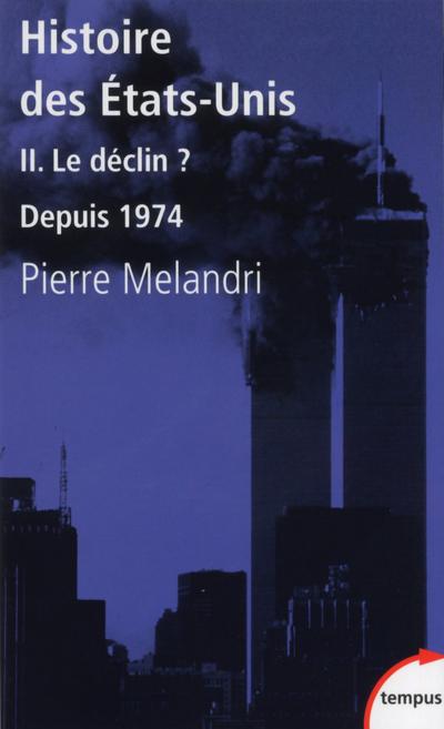 Histoire des Etats-Unis II Le déclin ? Depuis 1974 - Pierre Mélandri - Poche