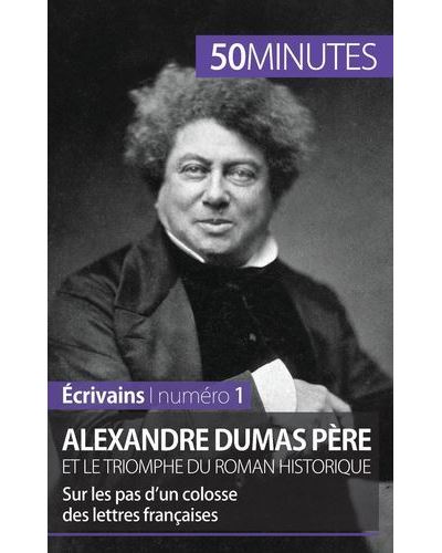 Alexandre Dumas père et le triomphe du roman historique