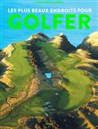Les plus beaux endroits pour Golfer