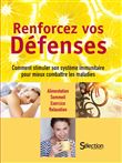 Renforcez vos défenses - Comment stimuler son système immunitaire pour mieux combattre les maladies