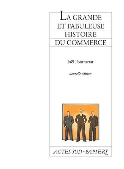 La Grande et fabuleuse histoire du commerce - Joël Pommerat - broché