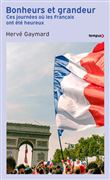 Bonheurs et grandeurs - Ces journées où les Français ont été heureux