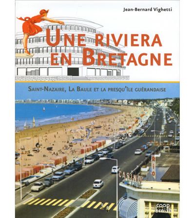 Une riviera bretonne Saint-Nazaire La Baule et la Presqu'île