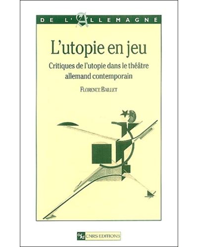 Utopie en jeu : critiques de l'utopie dans le théâtre allemend contemporain