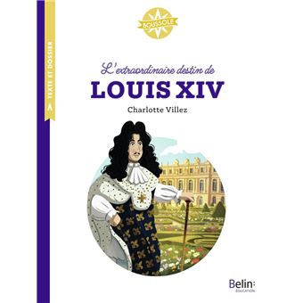 L'extraordinaire destin de Louis XIV