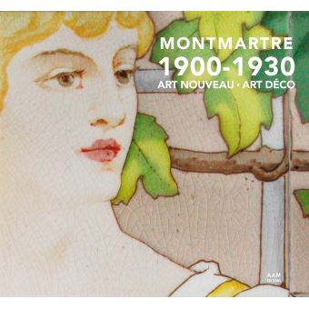 Montmartre  1900 – 1930  Art Nouveau Art déco