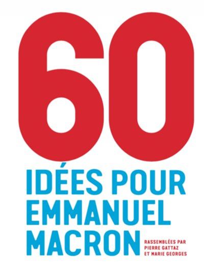 60 idées pour Emmanuel Macron - Pierre Gattaz - broché