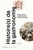 Histoire(s) de la gastronomie - 20 épisodes qui révolutionnè