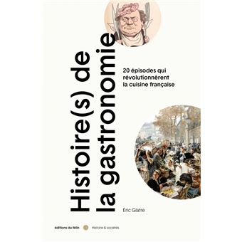Histoire(s) de la gastronomie - 20 épisodes qui révolutionnè