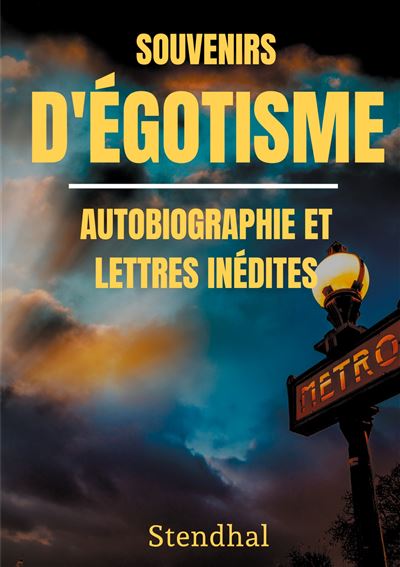 Souvenirs d égotisme autobiographie et lettres inédites