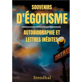 Souvenirs d'Égotisme : autobiographie et lettres inédites