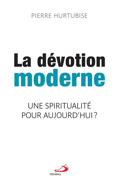 La dévotion moderne Une spiritualité pour aujourd'hui ?
