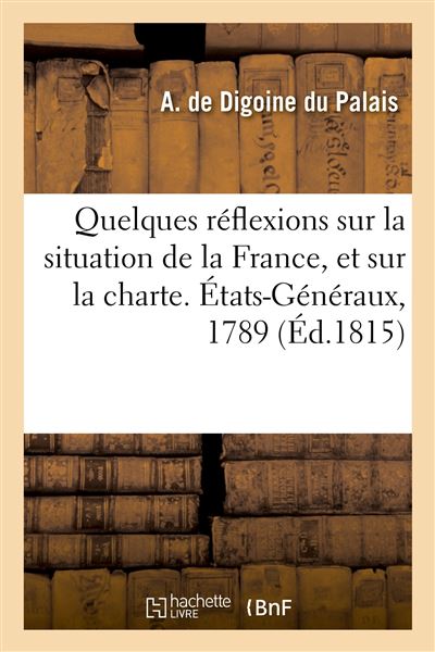 Quelques réflexions sur la situation de la France, et sur la charte. États-Généraux, 1789