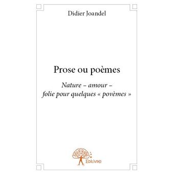 Prose Ou Poemes Nature Amour Folie Pour Quelques Povemes Broche Didier Joandel Achat Livre Fnac